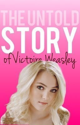 The Untold Story of Victoire Weasley (HP Fan Fic)