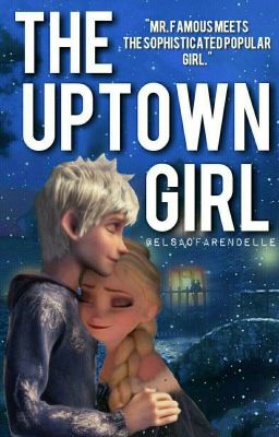 The Uptown Girl (Jelsa Fanfic) [Under Intense EDITING]