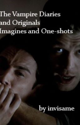 The Vampire Diaries and The Originals Imagines and One-shots