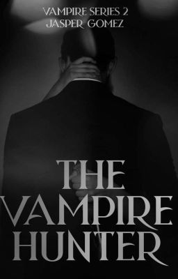 The Vampire Hunter: VAMPIRE SERIES #2 | Jasper Gomez