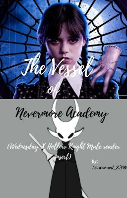 The Vessel of Nevermore Academy (Wednesday X Hollow Knight Male Reader Insert)