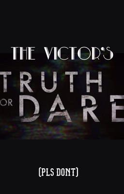 The Victor's Truth, Ask, or Dare (pls don't)