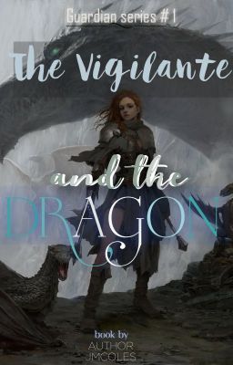 The Vigilante & The Dragon - Book 1 of the Guardians Saga [COMPLETED]