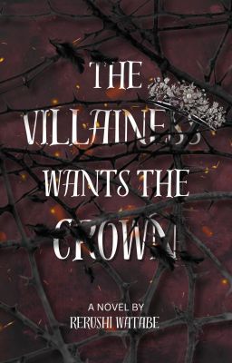 THE VILLAINESS WANTS THE CROWN