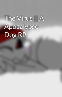 The Virus || A Apocalypse Dog RP