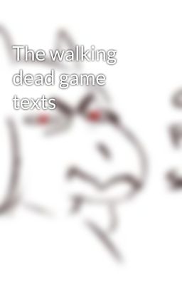 The walking dead game texts