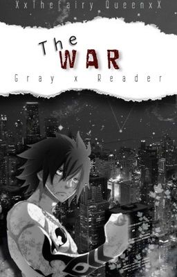 The War { Gray X Reader } #2 IN GRAY X READER