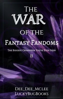 The War of the Fantasy Fandoms | Collab By: LuckyBugBooks & Dee_Dee_Mclee