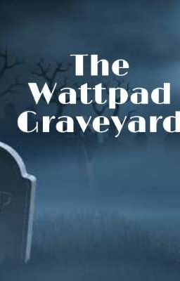 The Wattpad Graveyard 