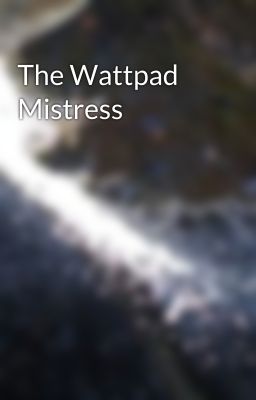 The Wattpad Mistress