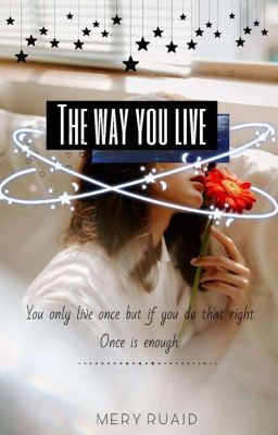 The WAY YOU LIVE | ✔