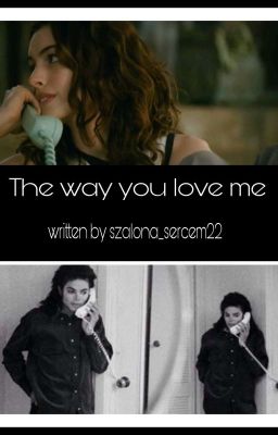 The way you love me  ~ MJ