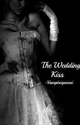 The Wedding kiss! [UNEDITED!][COMPLETED!]