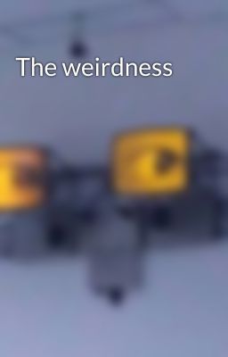 The weirdness