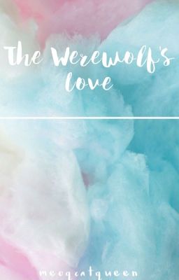 The werewolf's love (GENE X READER)