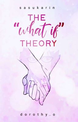 THE WHAT IF THEORY |  sasukarin