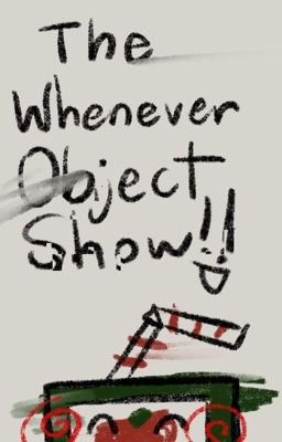 The Whenever Object Show