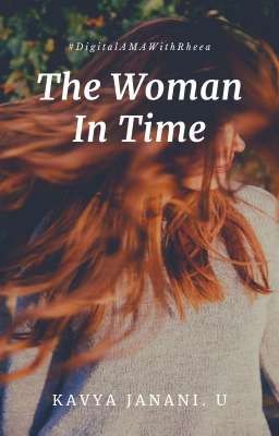 The Woman In Time (#DigitalAMAWithRheea)