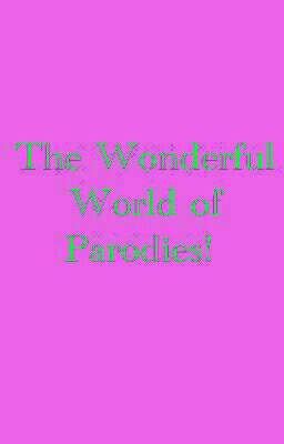 The Wonderful World of Parodies!