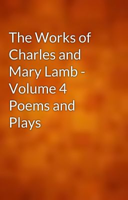 The Works of Charles and Mary Lamb - Volume 4 Poems and Plays