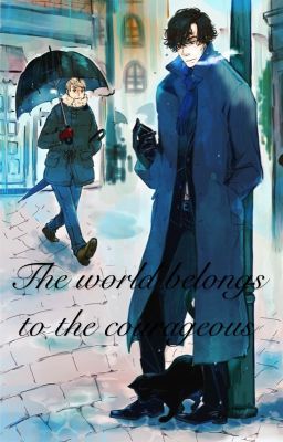 The world belongs to the courageous (Johnlock)