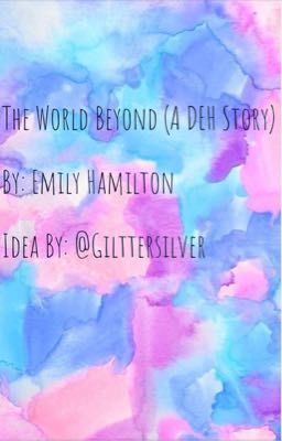 The World Beyond (A DEH Story) Idea By: @Glittersilver