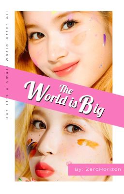 The World Is Big (But It's A Small World After All) [Mina x Sana]