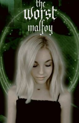 THE WORST MALFOY ( harry potter )