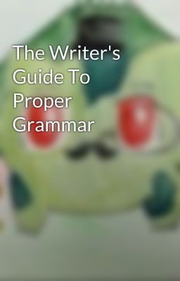 The Writer's Guide To Proper Grammar