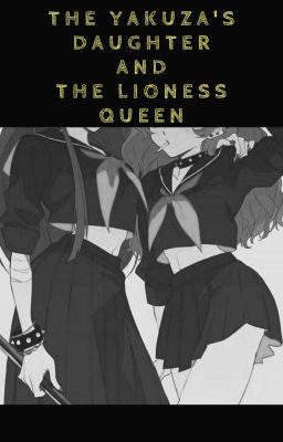 the yakuza's daughter and the lioness queen //yuri//