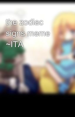 the zodiac signs meme ~ITA🇮🇹