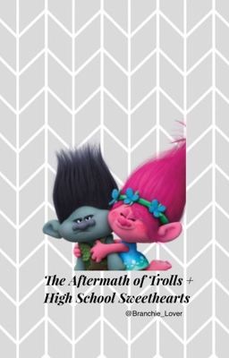 TheAftermathOfTrolls+HighSchoolSweethearts