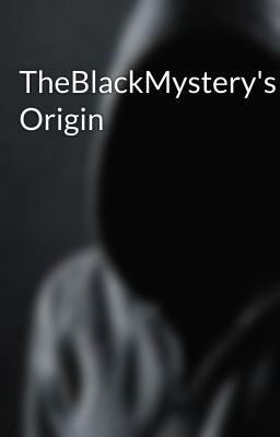 TheBlackMystery's Origin