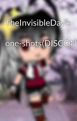 TheInvisibleDavis  one-shots(DISCONTINUED)