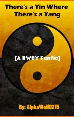 There's a Yin Where There's a Yang (A RWBY Fanfic)