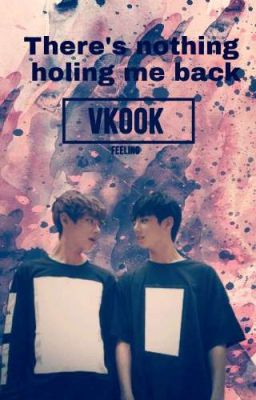 There's nothing holing me back (vkook)