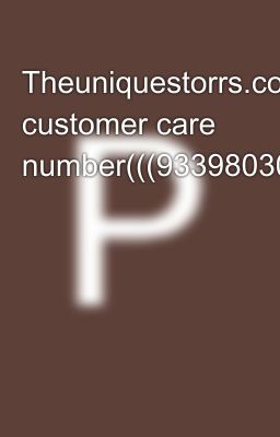 Theuniquestorrs.com customer care number(((9339803022{{9339803022}}}}}}}}×Call..