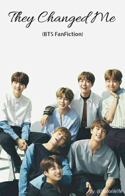 They Changed Me (BTS FanFic)