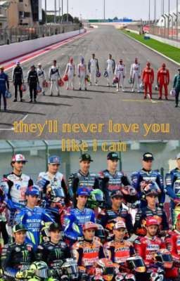 they'll never love you like i can   ||f1 and motogp drivers||