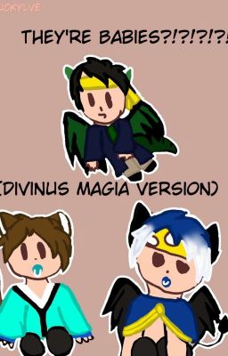 THEY'RE BABIES?!?!?!?! (Divinus Magia Version)