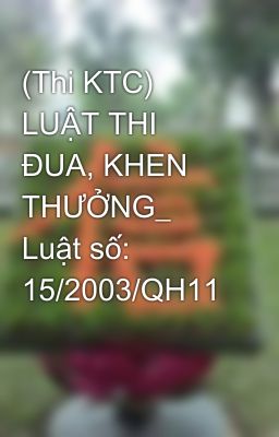 (Thi KTC) LUẬT THI ĐUA, KHEN THƯỞNG_ Luật số: 15/2003/QH11