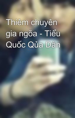 Thiêm chuyên gia ngõa - Tiểu Quốc Qủa Dân