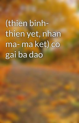 (thien binh- thien yet, nhan ma- ma ket) co gai ba dao