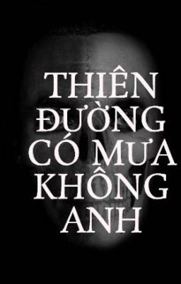 THIÊN ĐƯỜNG CÓ MƯA KHÔNG ANH