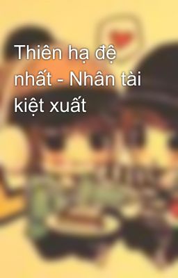 Thiên hạ đệ nhất - Nhân tài kiệt xuất