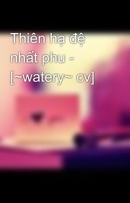 Thiên hạ đệ nhất phu - [~watery~ cv]