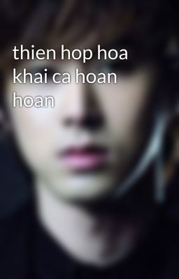 thien hop hoa khai ca hoan hoan