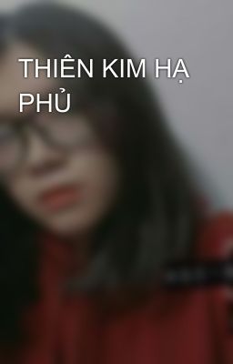 THIÊN KIM HẠ PHỦ