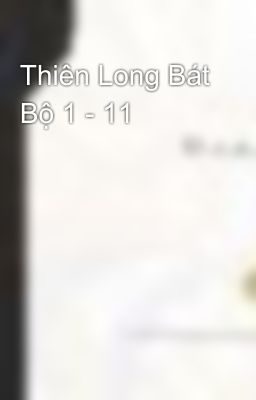 Thiên Long Bát Bộ 1 - 11