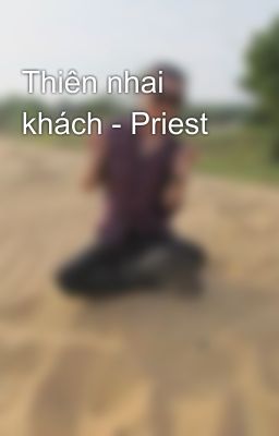 Thiên nhai khách - Priest